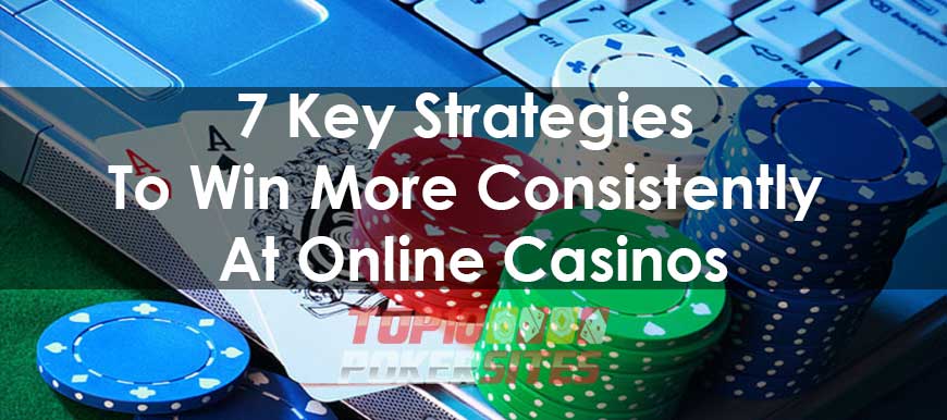 7 Key Strategies To Win More Consistently At Online Casinos