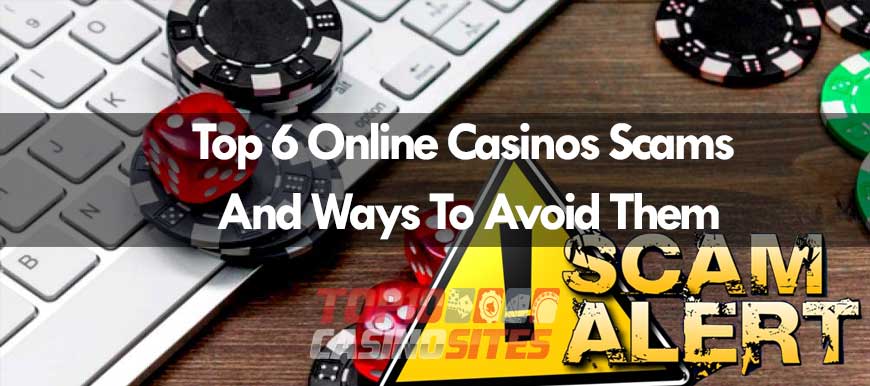 The Top 6 Online Casinos Scams And Ways To Avoid Them